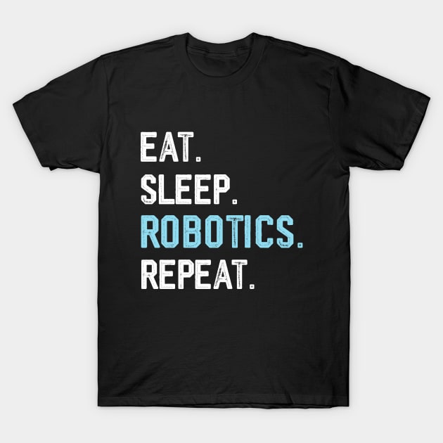 Eat sleep robotics engineer funny robotics coach dad T-Shirt by Printopedy